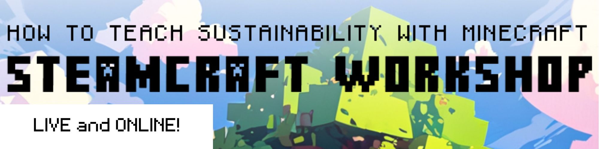 STEAMCRAFT Workshop: Teaching Sustainability with Minecraft!
